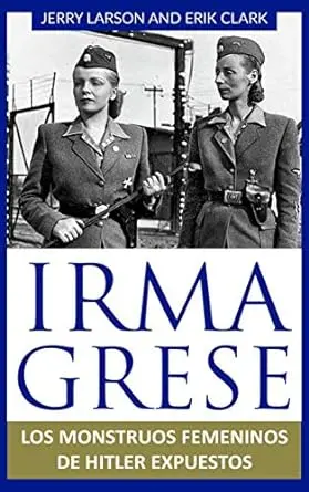 Irma Grese - Os montros femininos de Hitler